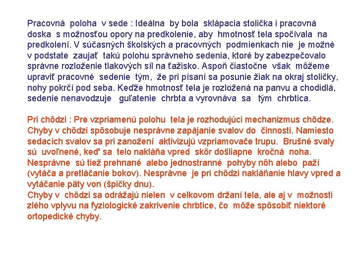 Pracovná poloha v sede : Ideálna by bola sklápacia stolička i pracovná doska s