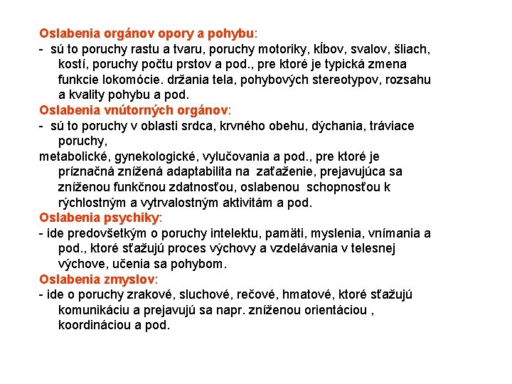 Oslabenia orgánov opory a pohybu: sú to poruchy rastu a tvaru, poruchy motoriky, kĺbov,