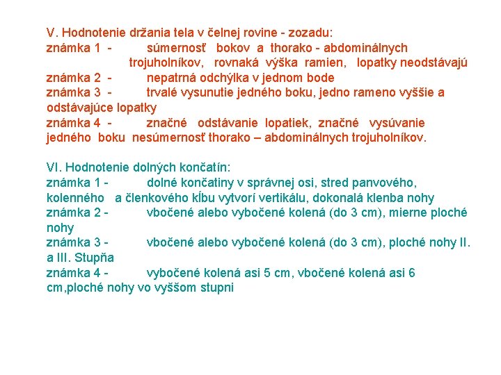 V. Hodnotenie držania tela v čelnej rovine zozadu: známka 1 súmernosť bokov a thorako
