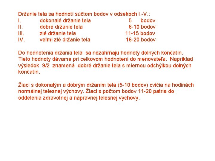 Držanie tela sa hodnotí súčtom bodov v odsekoch I. V. : I. dokonalé držanie