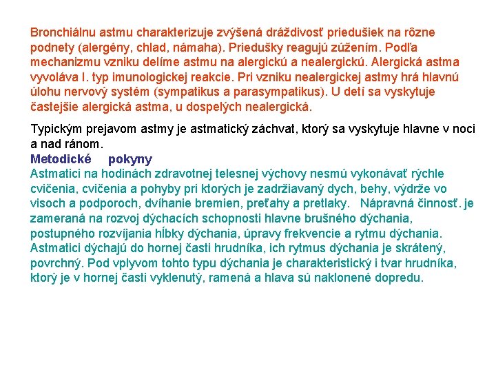 Bronchiálnu astmu charakterizuje zvýšená dráždivosť priedušiek na rôzne podnety (alergény, chlad, námaha). Priedušky reagujú