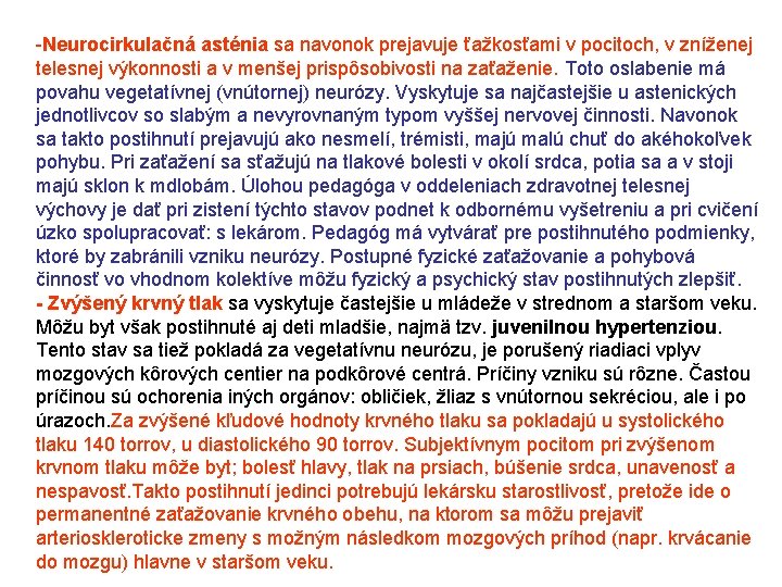  Neurocirkulačná asténia sa navonok prejavuje ťažkosťami v pocitoch, v zníženej telesnej výkonnosti a