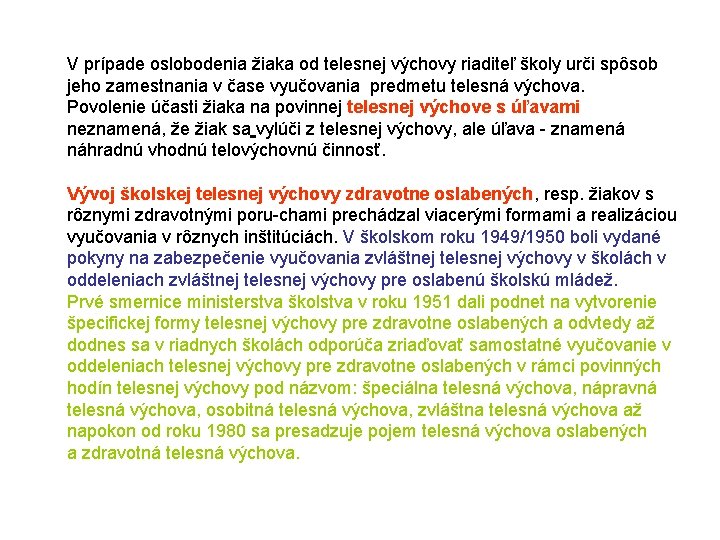 V prípade oslobodenia žiaka od telesnej výchovy riaditeľ školy urči spôsob jeho zamestnania v