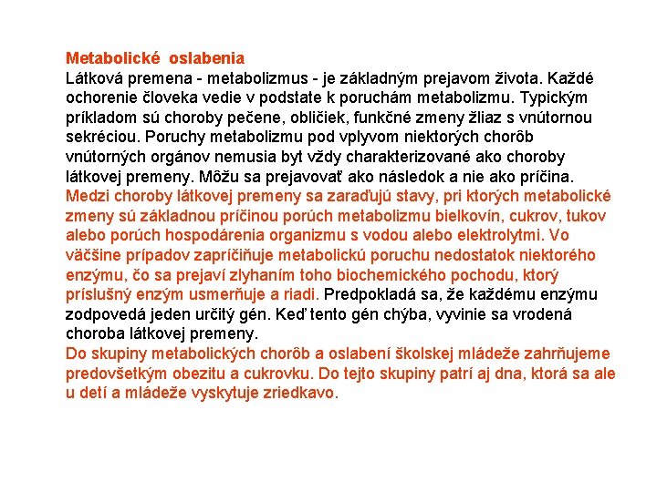 Metabolické oslabenia Látková premena metabolizmus je základným prejavom života. Každé ochorenie človeka vedie v