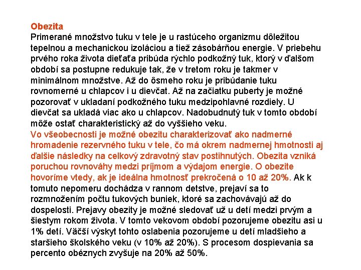 Obezita Primerané množstvo tuku v tele je u rastúceho organizmu dôležitou tepelnou a mechanickou