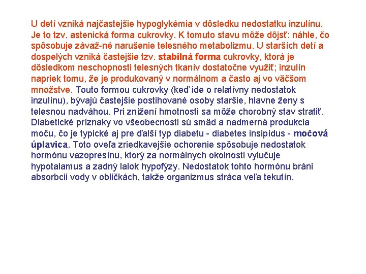 U detí vzniká najčastejšie hypoglykémia v dôsledku nedostatku inzulínu. Je to tzv. astenická forma