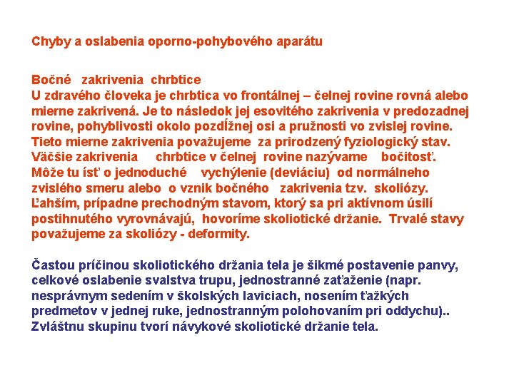 Chyby a oslabenia oporno-pohybového aparátu Bočné zakrivenia chrbtice U zdravého človeka je chrbtica vo