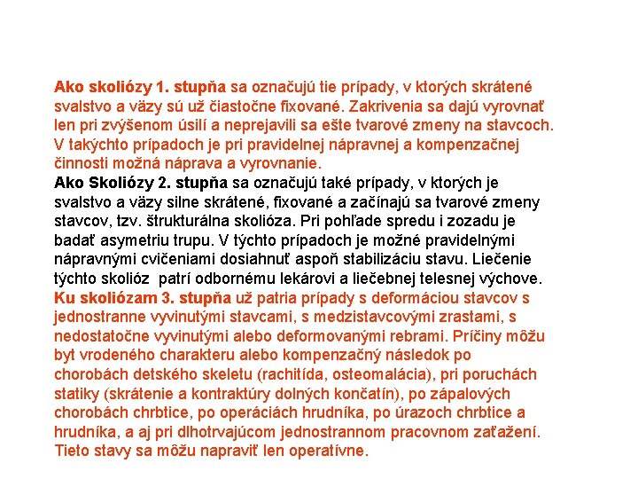 Ako skoliózy 1. stupňa sa označujú tie prípady, v ktorých skrátené svalstvo a väzy