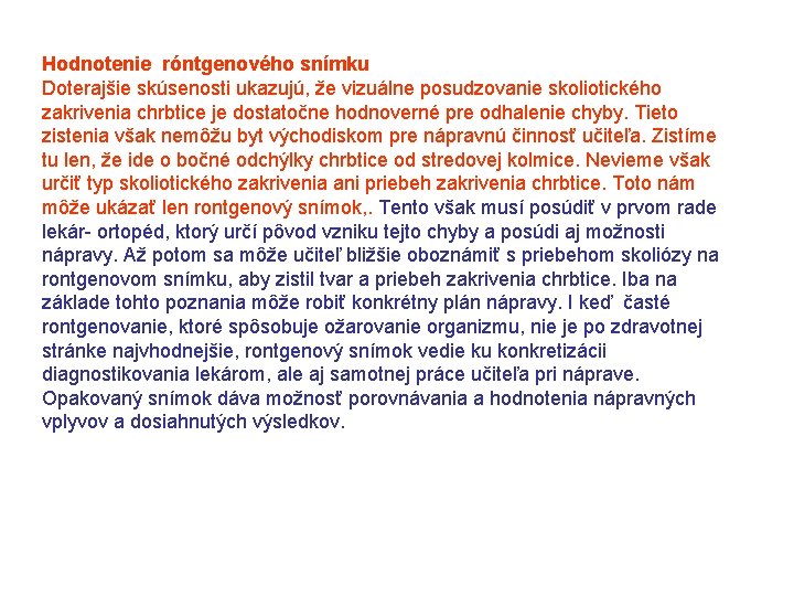 Hodnotenie róntgenového snímku Doterajšie skúsenosti ukazujú, že vizuálne posudzovanie skoliotického zakrivenia chrbtice je dostatočne