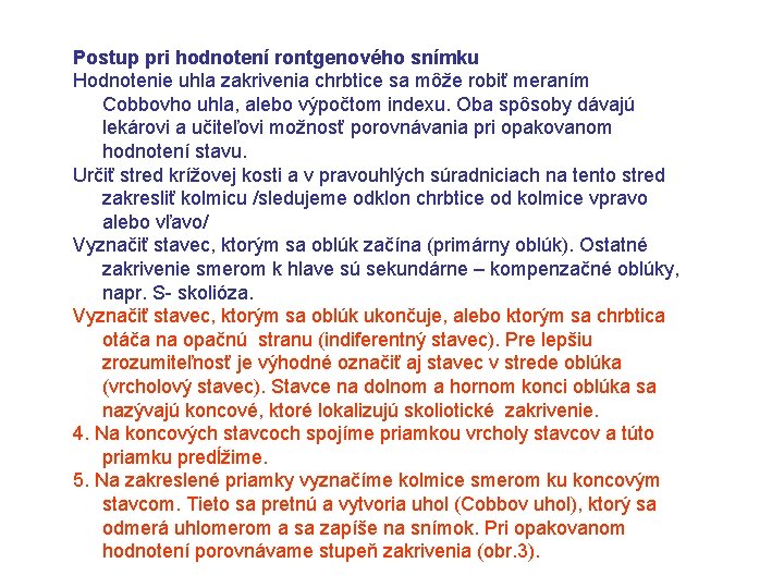 Postup pri hodnotení rontgenového snímku Hodnotenie uhla zakrivenia chrbtice sa môže robiť meraním Cobbovho