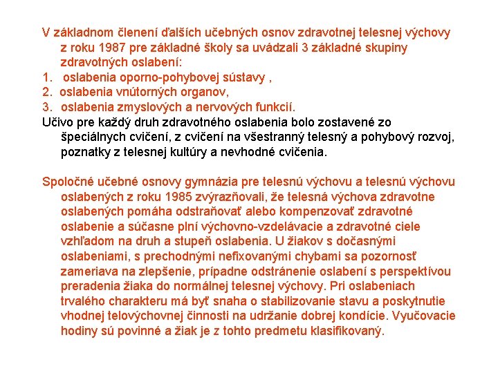 V základnom členení ďalších učebných osnov zdravotnej telesnej výchovy z roku 1987 pre základné