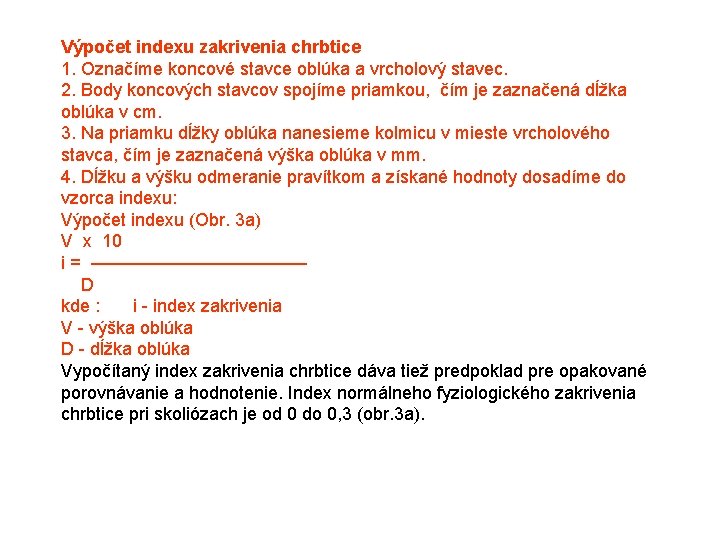 Výpočet indexu zakrivenia chrbtice 1. Označíme koncové stavce oblúka a vrcholový stavec. 2. Body