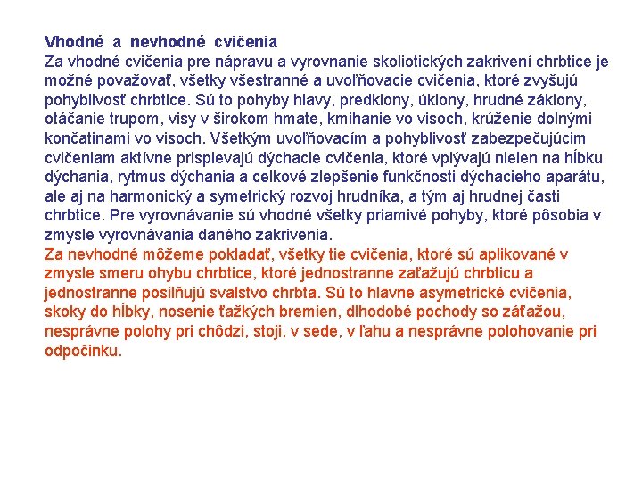 Vhodné a nevhodné cvičenia Za vhodné cvičenia pre nápravu a vyrovnanie skoliotických zakrivení chrbtice