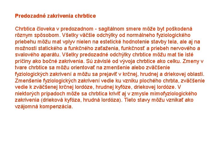 Predozadné zakrivenia chrbtice Chrbtica človeka v predozadnom sagitálnom smere môže byt poškodená rôznym spôsobom.
