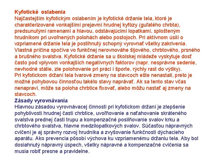 Kyfotické oslabenia Najčastejším kyfotickým oslabením je kyfotické držanie tela, ktoré je charakterizované vonkajšími prejavmi