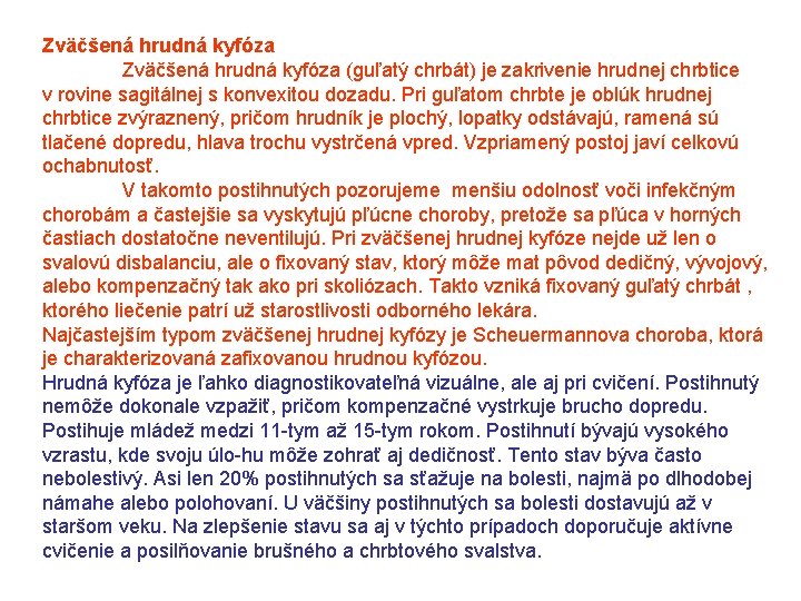 Zväčšená hrudná kyfóza (guľatý chrbát) je zakrivenie hrudnej chrbtice v rovine sagitálnej s konvexitou