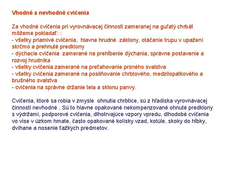 Vhodné a nevhodné cvičenia Za vhodné cvičenia pri vyrovnávacej činnosti zameranej na guľatý chrbát