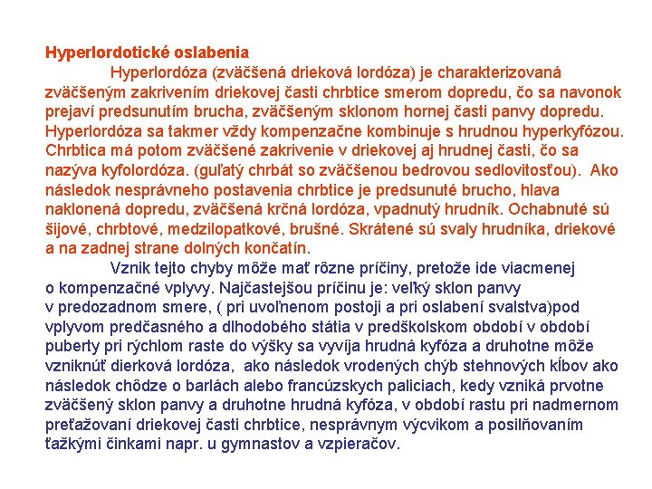 Hyperlordotické oslabenia Hyperlordóza (zväčšená drieková lordóza) je charakterizovaná zväčšeným zakrivením driekovej časti chrbtice smerom