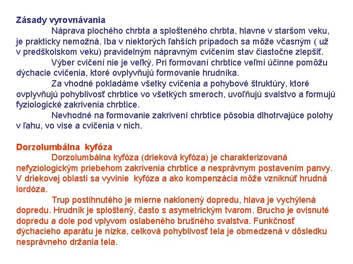 Zásady vyrovnávania Náprava plochého chrbta a splošteného chrbta, hlavne v staršom veku, je prakticky