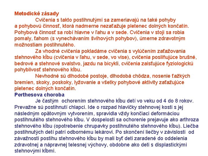 Metodické zásady Cvičenia s takto postihnutými sa zameriavajú na také pohyby a pohybovú činnosť,
