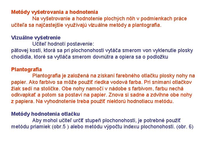 Metódy vyšetrovania a hodnotenia Na vyšetrovanie a hodnotenie plochých nôh v podmienkach práce učiteľa