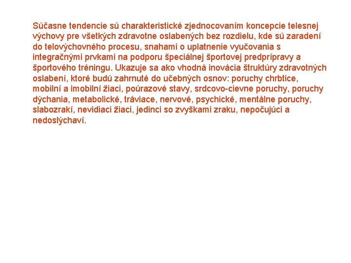 Súčasne tendencie sú charakteristické zjednocovaním koncepcie telesnej výchovy pre všetkých zdravotne oslabených bez rozdielu,