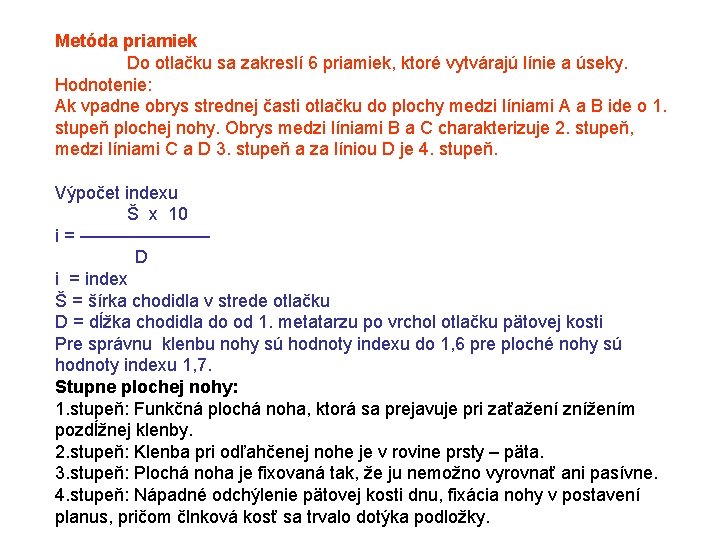 Metóda priamiek Do otlačku sa zakreslí 6 priamiek, ktoré vytvárajú línie a úseky. Hodnotenie: