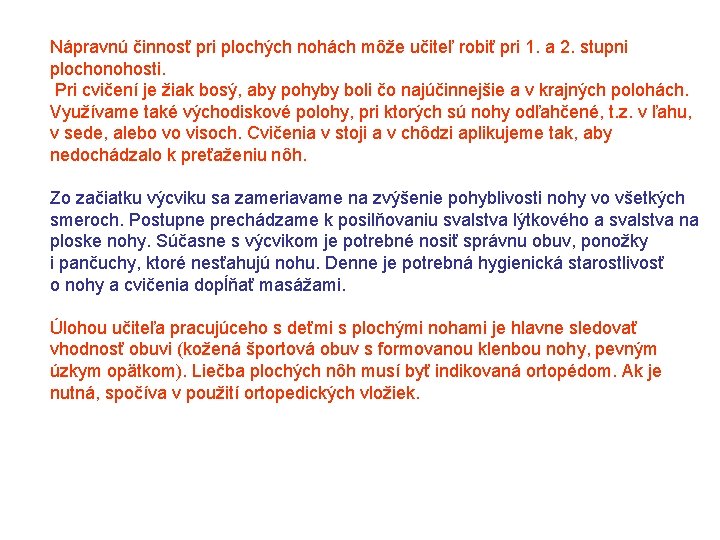 Nápravnú činnosť pri plochých nohách môže učiteľ robiť pri 1. a 2. stupni plochonohosti.