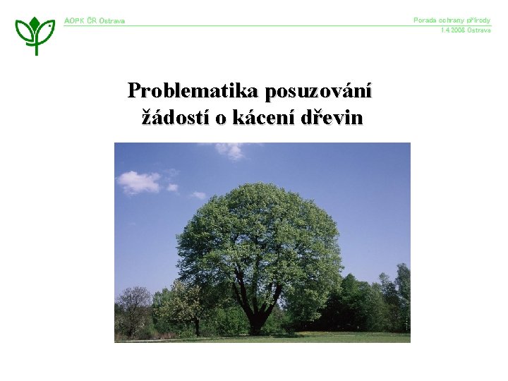 Porada ochrany přírody AOPK ČR Ostrava 1. 4. 2008 Ostrava Problematika posuzování žádostí o