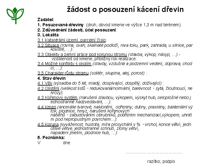  žádost o posouzení kácení dřevin Žadatel: 1. Posuzované dřeviny (druh, obvod kmene ve