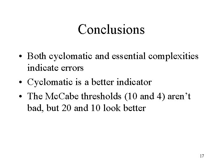 Conclusions • Both cyclomatic and essential complexities indicate errors • Cyclomatic is a better