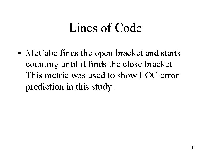 Lines of Code • Mc. Cabe finds the open bracket and starts counting until