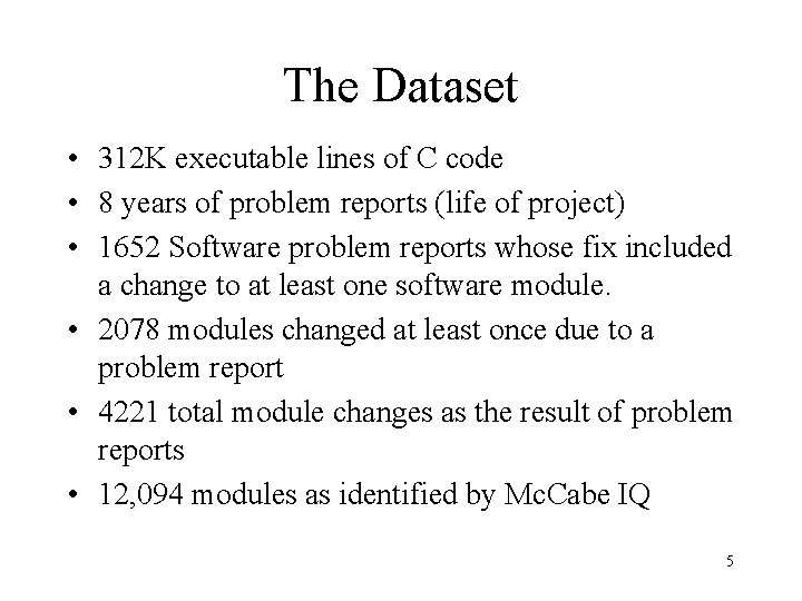 The Dataset • 312 K executable lines of C code • 8 years of