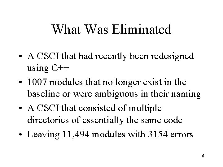 What Was Eliminated • A CSCI that had recently been redesigned using C++ •