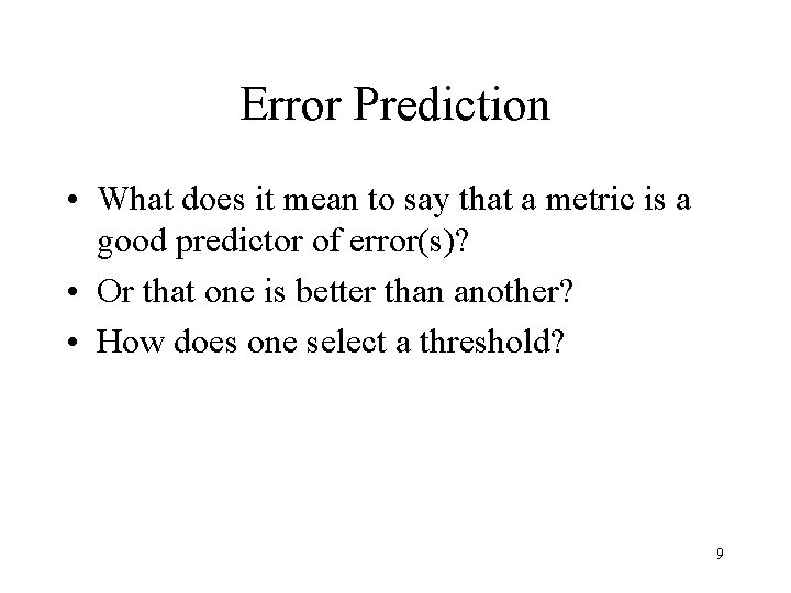 Error Prediction • What does it mean to say that a metric is a