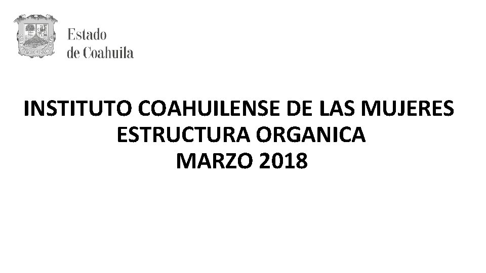 INSTITUTO COAHUILENSE DE LAS MUJERES ESTRUCTURA ORGANICA MARZO 2018 