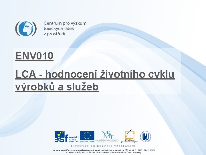 ENV 010 LCA - hodnocení životního cyklu výrobků a služeb Inovace a rozšíření výuky