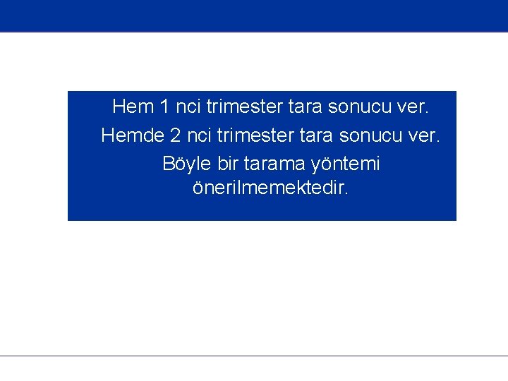  • Hem 1 nci trimester tara sonucu ver. • Hemde 2 nci trimester