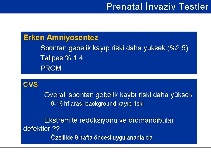 Prenatal İnvaziv Testler Erken Amniyosentez – Spontan gebelik kayıp riski daha yüksek (%2. 5)