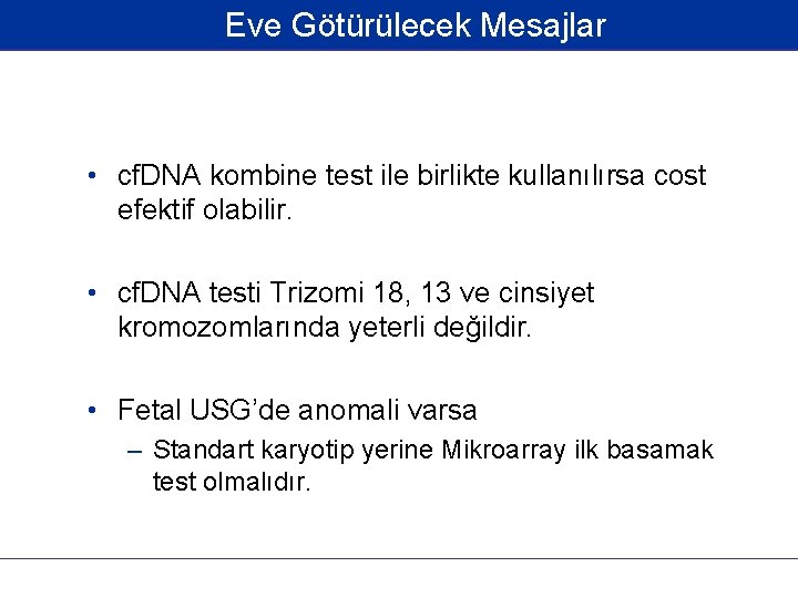 Eve Götürülecek Mesajlar • cf. DNA kombine test ile birlikte kullanılırsa cost efektif olabilir.