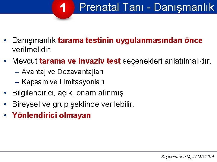 1 Prenatal Tanı - Danışmanlık • Danışmanlık tarama testinin uygulanmasından önce verilmelidir. • Mevcut