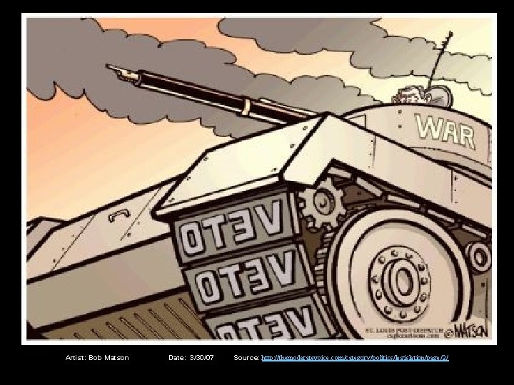 Artist: Bob Matson Date: 3/30/07 Source: http: //themoderatevoice. com/category/politics/legislation/page/2/ 