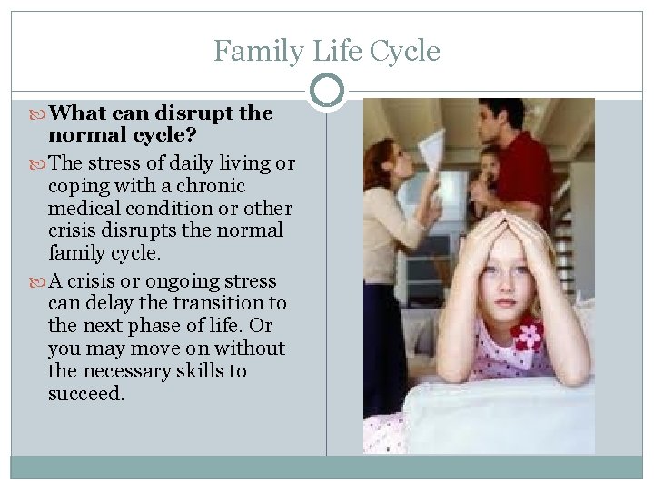 Family Life Cycle What can disrupt the normal cycle? The stress of daily living Family Life Cycle What can disrupt the normal cycle? The stress of daily living