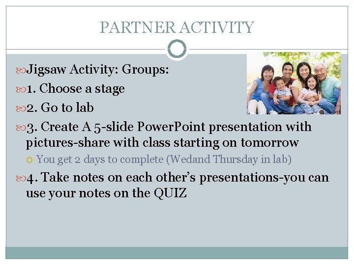 PARTNER ACTIVITY Jigsaw Activity: Groups: 1. Choose a stage 2. Go to lab 3. PARTNER ACTIVITY Jigsaw Activity: Groups: 1. Choose a stage 2. Go to lab 3.