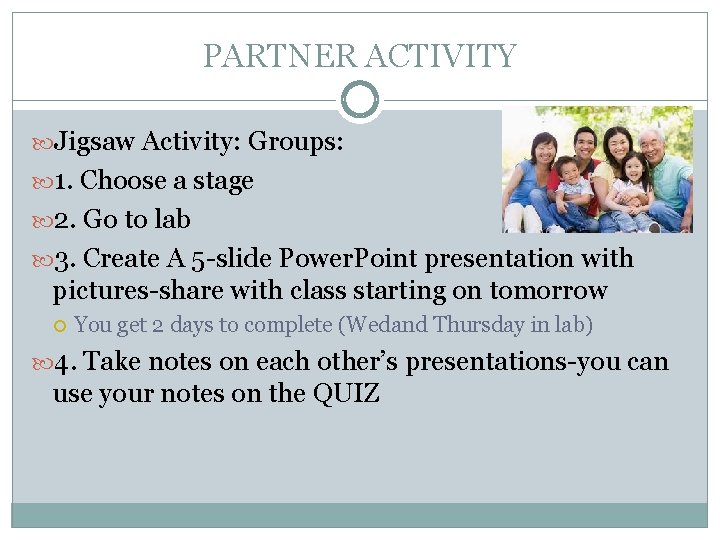 PARTNER ACTIVITY Jigsaw Activity: Groups: 1. Choose a stage 2. Go to lab 3.