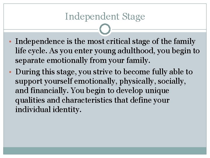 Independent Stage • Independence is the most critical stage of the family life cycle.