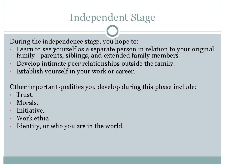 Independent Stage During the independence stage, you hope to: • Learn to see yourself