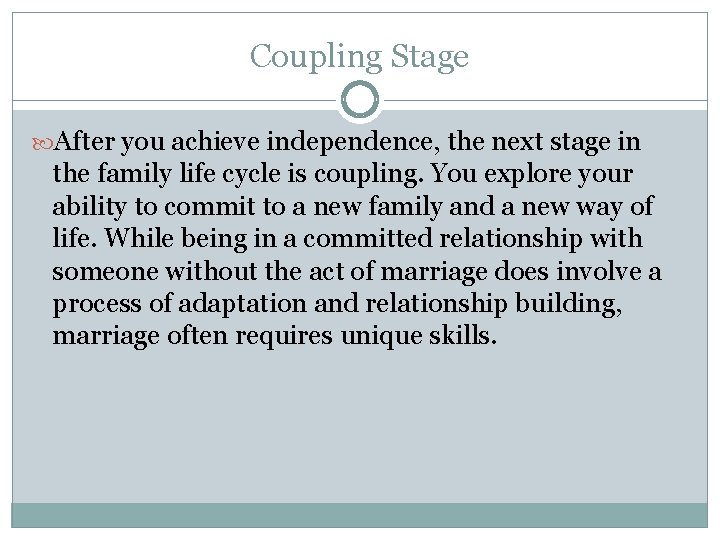 Coupling Stage After you achieve independence, the next stage in the family life cycle Coupling Stage After you achieve independence, the next stage in the family life cycle