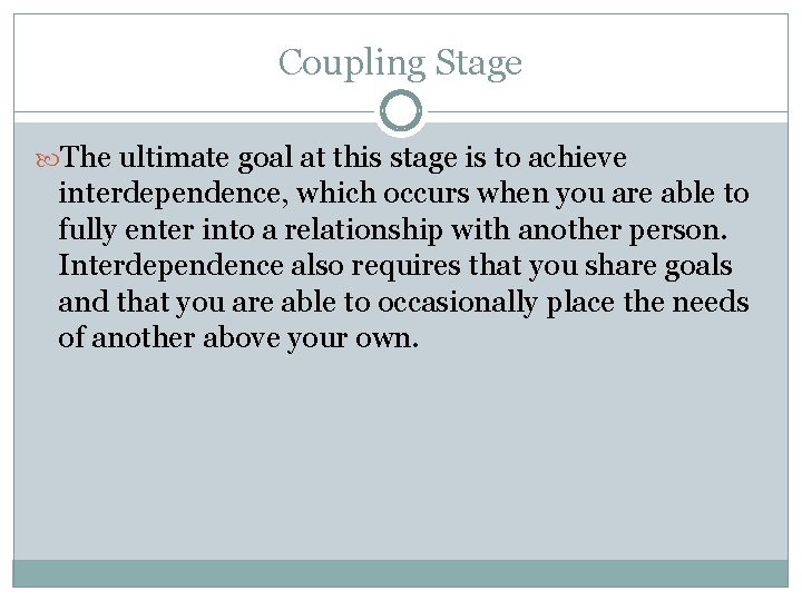Coupling Stage The ultimate goal at this stage is to achieve interdependence, which occurs Coupling Stage The ultimate goal at this stage is to achieve interdependence, which occurs