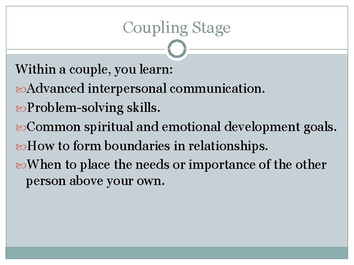 Coupling Stage Within a couple, you learn: Advanced interpersonal communication. Problem-solving skills. Common spiritual